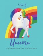 I Am a Unicorn: Unicorn Coloring Book with LGBTQ+ People: A Fun Coloring Book for LGBTQ - Over 20+ Coloring Pages - Games Workbook for
