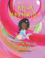 I Am a Mermaid: Mermaid Activity Book with LGBTQ Teens: A LGBTQ+ Fun Mermaid Activity Book for Teens - Size 8.5x11 - Games Workbook fo