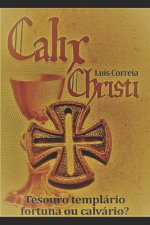Calix Christi: Tesouro Templário - Fortuna ou Calvário?