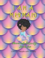I Am a Mermaid: Mermaid Activity Book for LGBTQ People with Anxiety: A Fun Activity Book for LGBTQ - Size 8.5x11 - Games Workbook for