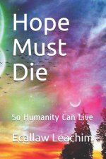 Hope Must Die: So Humanity Can Live