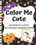 Color Me Cute: The World's Cutest Halloween Coloring Book