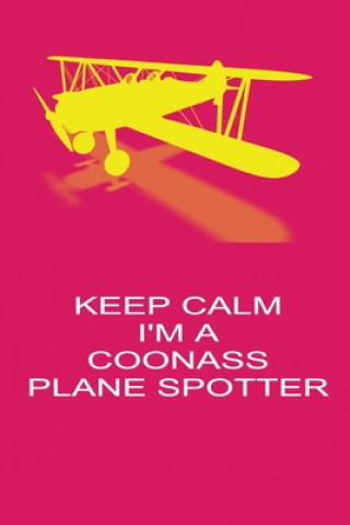 Keep Calm I'm A Coonass Plane Spotter: Handy 6 x 9 size to take with you. (Freedom of Flight)(Puha kötésű)