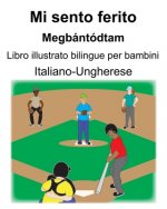 Italiano-Ungherese Mi sento ferito/Megbántódtam Libro illustrato bilingue per bambini