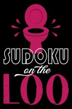 Sudoku On The Loo, Have Fun While You Poo: 100 Large Print, Medium Sudoku Puzzles with Solutions (The Ultimate Brain Games & Number Logic Puzzle Book