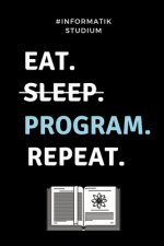 #informatik Studium Eat. Sleep. Program. Repeat.: A5 Studienplaner für Informatik Studenten - Programmierer - Semesterplaner - Geschenkidee Abitur Sch