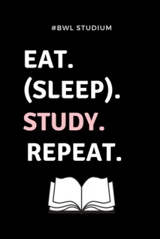 #bwl Studium Eat. (Sleep). Study. Repeat.: A5 Studienplaner für Studenten - Coole Geschenkidee zum Studienstart - Semesterplaner - Abitur - ersten Sem
