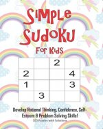 Simple Sudoku For Kids - Develop Rational Thinking, Confidence, Self-Esteem & Problem Solving Skills, 100 Puzzles with Solutions: Easy 4x4 Sudoku for