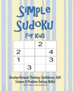 Simple Sudoku For Kids - Develop Rational Thinking, Confidence, Self-Esteem & Problem Solving Skills, 100 Puzzles with Solutions: Easy 4x4 Sudoku for