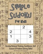 Simple Sudoku For Kids - Develop Rational Thinking, Confidence, Self-Esteem & Problem Solving Skills, 100 Puzzles with Solutions: Easy 4x4 Sudoku for
