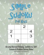 Simple Sudoku For Kids - Develop Rational Thinking, Confidence, Self-Esteem & Problem Solving Skills, 100 Puzzles with Solutions: Easy 4x4 Sudoku for