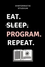 #informatik Studium Eat. Sleep. Program. Repeat.: A5 Studienplaner für Informatik Studenten - Programmierer - Semesterplaner - Geschenkidee Abitur Sch