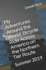 My Adventures Around the World: Bicycle Ride Across America on the Northern Tier Route: Summer 2019