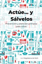 Actúe... y sálvelos: Prevención y atención primaria para ni?os
