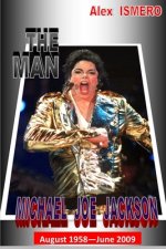 The Man Michael Jackson: August 1958 - June 2009