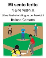 Italiano-Coreano Mi sento ferito/마음이 아팠어요 Libro illustrato bilingue per bambini