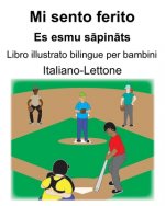 Italiano-Lettone Mi sento ferito/Es esmu sāpināts Libro illustrato bilingue per bambini