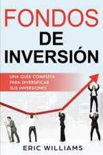 Fondos de Inversión: Una Guía Completa Para Diversificar Sus Inversiones (Libro En Espa?ol/ Mutual Funds Spanish Book Version)