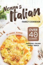 Nonna's Italian Family Cookbook: Over 40 Classic National Italian Family Meals