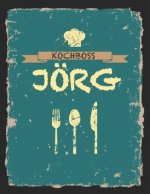 Kochboss Jörg: Das personalisierte Rezeptbuch zum Selberschreiben für 120 Rezept Favoriten mit Inhaltsverzeichnis uvm. - cooles Vinta