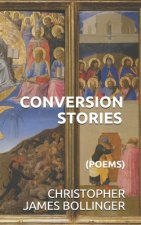Conversion Stories: (Poems)