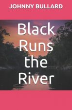 Black Runs the River