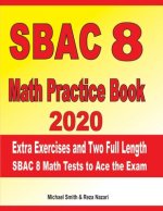 SBAC 8 Math Practice Book 2020: Extra Exercises and Two Full Length SBAC Math Tests to Ace the Exam