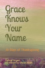 Grace Knows Your Name: 30 Days of Thanksgiving