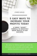 5 Easy Ways to Increase Your Profits Today: A Simple 