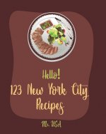 Hello! 123 New York City Recipes: Best New York City Cookbook Ever For Beginners [American Pie Cookbook, New York Pizza Cookbook, New York Cheesecake