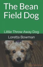 The Bean Field Dog: Little Throw Away Dog