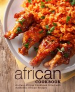 African Cookbook: An Easy African Cookbook Filled with Authentic African Recipes (2nd Edition)