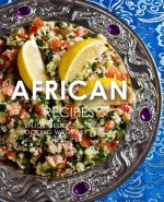African Recipes: Enjoy Delicious African Recipes with Easy African Cooking (2nd Edition)