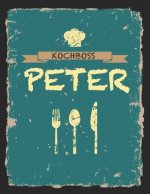 Kochboss Peter: Das personalisierte Rezeptbuch zum Selberschreiben für 120 Rezept Favoriten mit Inhaltsverzeichnis uvm. - cooles Vinta