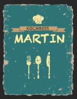 Kochboss Martin: Das personalisierte Rezeptbuch zum Selberschreiben für 120 Rezept Favoriten mit Inhaltsverzeichnis uvm. - cooles Vinta