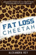 Fat Loss Cheetah: Advanced Strategies to Create Your Personalized Fat Loss Program