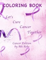 Coloring Book: Let's Cure Cancer Together