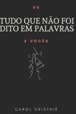 Tudo Que N?o Foi Dito Em Palavras: Eu e Voc?s