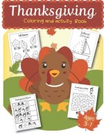 Thanksgiving Coloring and Activity Book ages 3-7: Coloring Pages, Word search, Dot to dot, Color by number, mazes for Preschool, Kinder, 1st grade and