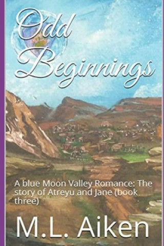 Odd Beginnings: A blue Moon Valley Romance: The story of Atreyu and Jane (book three)