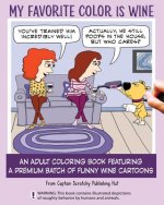 My Favorite Color Is Wine: An Adult Coloring Book Featuring a Premium Batch of Funny Wine Cartoons