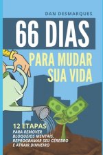 66 Dias Para Mudar Sua Vida: 12 Etapas Para Remover Bloqueios Mentais, Reprogramar Seu Cérebro e Atrair Dinheiro