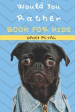 Would You Rather Book For Kids: The Book of Silly Situations, Challenging Concepts, And Hilarious Questions the Entire Family Will Love (Game Book Gif