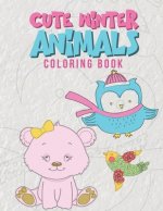 Cute Winter Animals Coloring Book: Cool Coloring Pages For Kids Perfect For Preschoolers And Young Elementary School Age Children Ages 2-8 Boys & Girl