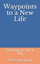 Waypoints to a New Life: Learning to Sail at Fifty