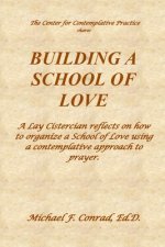 Building a School of Love: A Lay Cistercian reflects on how to organize a School of Love using a contemplative prayer approach.