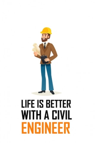 Life Is Better with a Civil Engineer: LIFE IS BETTER WITH A CIVIL ENGINEER Notebook for engineering college students, future engineers.Funny Gift for