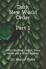 Dark New World Order Part 1: MKULTRA Mind Control, Ritual Abuse and a Global Agenda