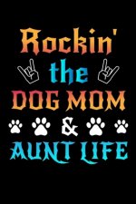 Rockin' The Dog Mom Aunt Life: Write Down Everything You Need When You Are Rocking The Dog Mom Aunt Life. Remember Everything You Need To Do With Pet