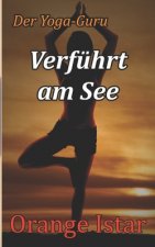 Verführt am See: Der Yoga-Guru